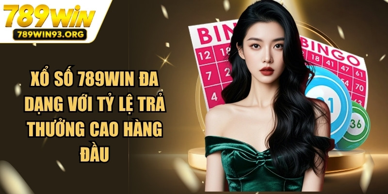 Xổ số 789WIN đa dạng với tỷ lệ trả thưởng cao hàng đầu
